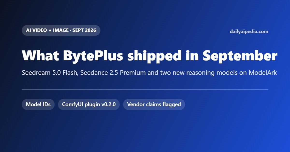 BytePlus September 2026: Seedream 5.0 Flash, Seedance 2.5 Premium and Two New Reasoning Models